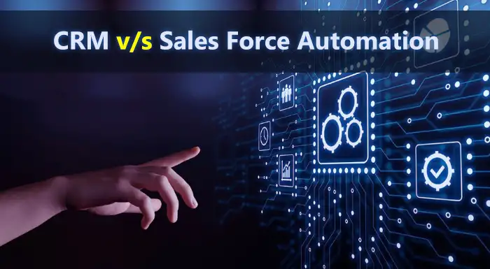 CRM Vs Sales Force Automation