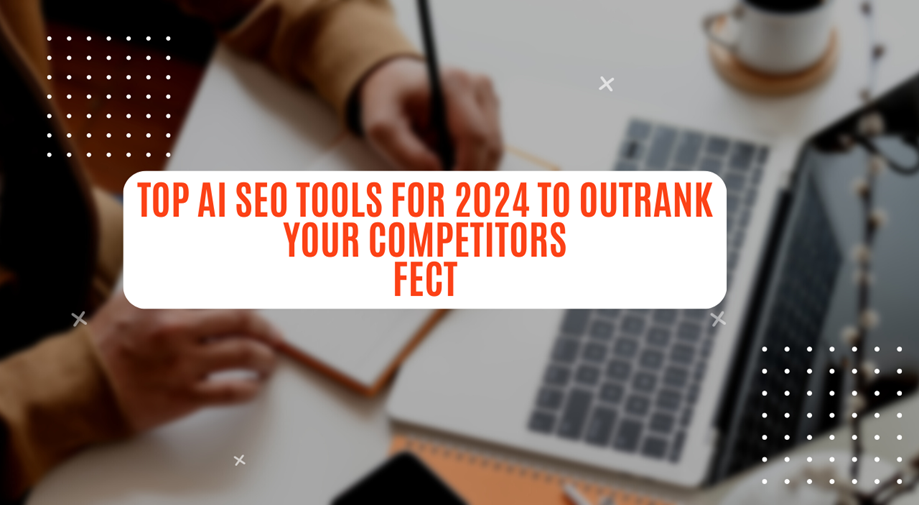 Top AI SEO Tools for 2024 to Outrank Your Competitors