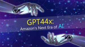 GPT 44X Amazon'sNext Era of AI.