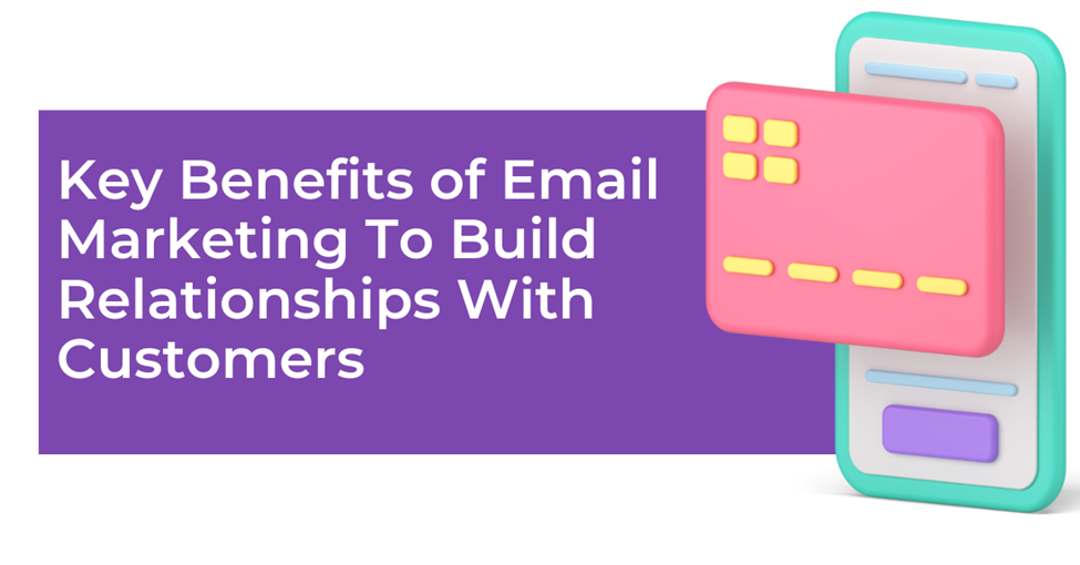 Key Benefits Of Email Marketing To Build Relationships With Customers