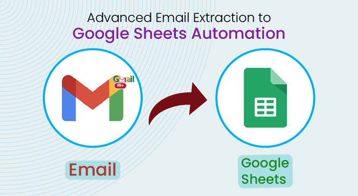 Automate Email Extraction into Google Sheets with Advanced Features