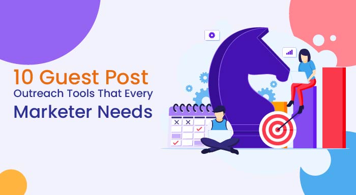 10 Must Have Guest Post Outreach Tools for Any Marketer