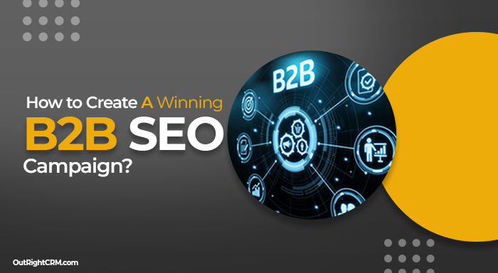 How to Create a Winning B2B SEO Campaign?