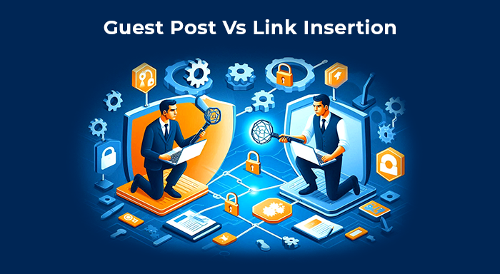 Guest Post Vs Link Insertion | Which SEO Strategy Should You Choose?