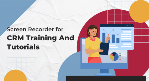 Top Ways to Use a Screen Recorder for CRM Training and Tutorials ...