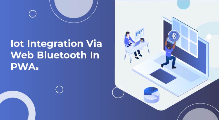 Using Web Bluetooth API for IoT Integration in Progressive Web Apps