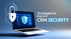 Effective Strategies to Improve CRM Security