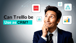 Can Trello Be Used as a CRM?