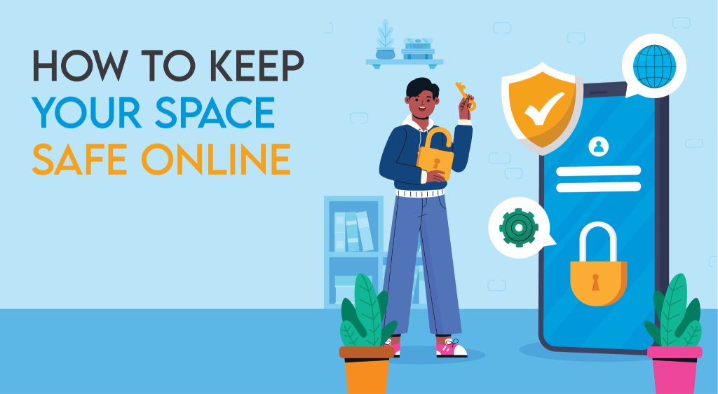 Kee­p Your Space Safe Online