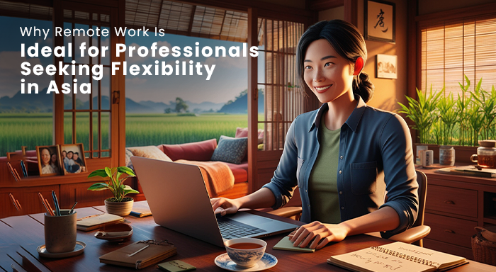 Remote Work Is Ideal For Professionals Seeking Flexibility In Asia