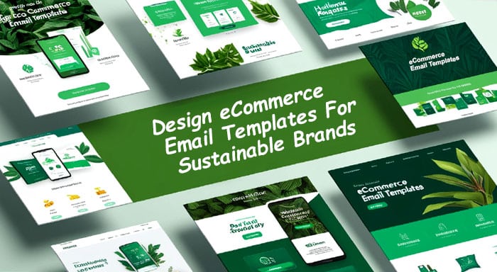 Design Ecommerce Email Templates For Sustainable Brands