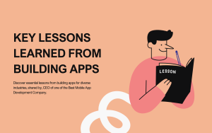 Key Lessons Learned from Building Apps