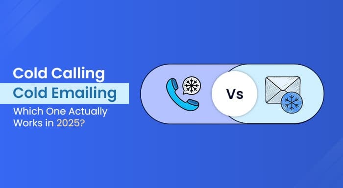 Cold Calling vs. Cold Emailing – Which One Actually Works in 2025?