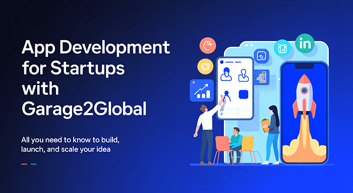 App Development for Startups with Garage2Global: All You Need to Know