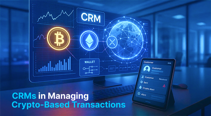 The Role of CRMs in Managing Crypto-Based Transactions