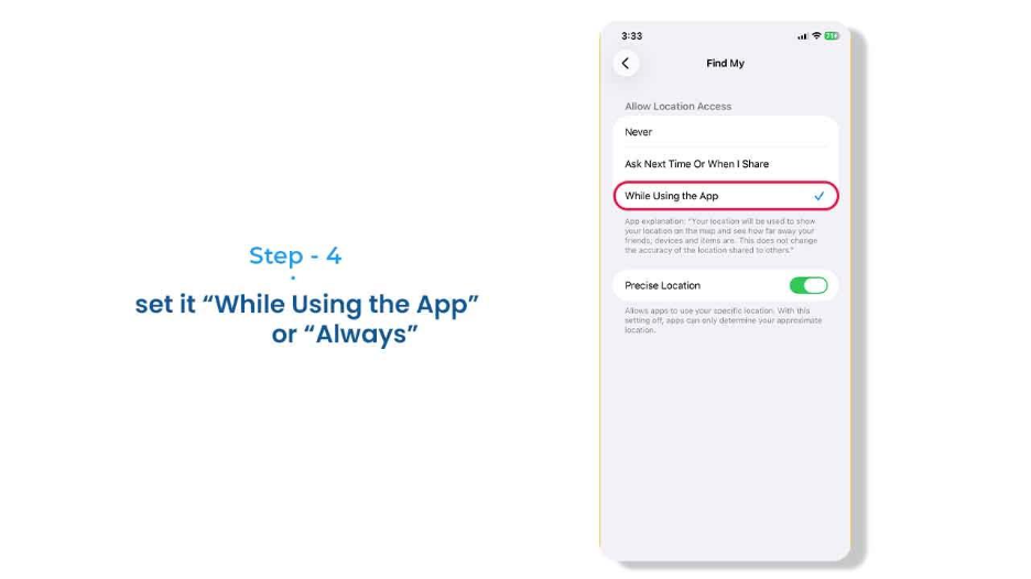 Locate the Find My option and set it to “While Using the App” or “Always.”