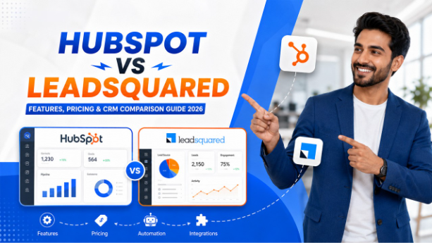 HubSpot vs LeadSquared: Features, Pricing & CRM Comparison Guide 2026  