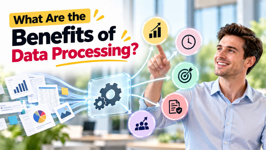 What Are the Benefits of Data Processing